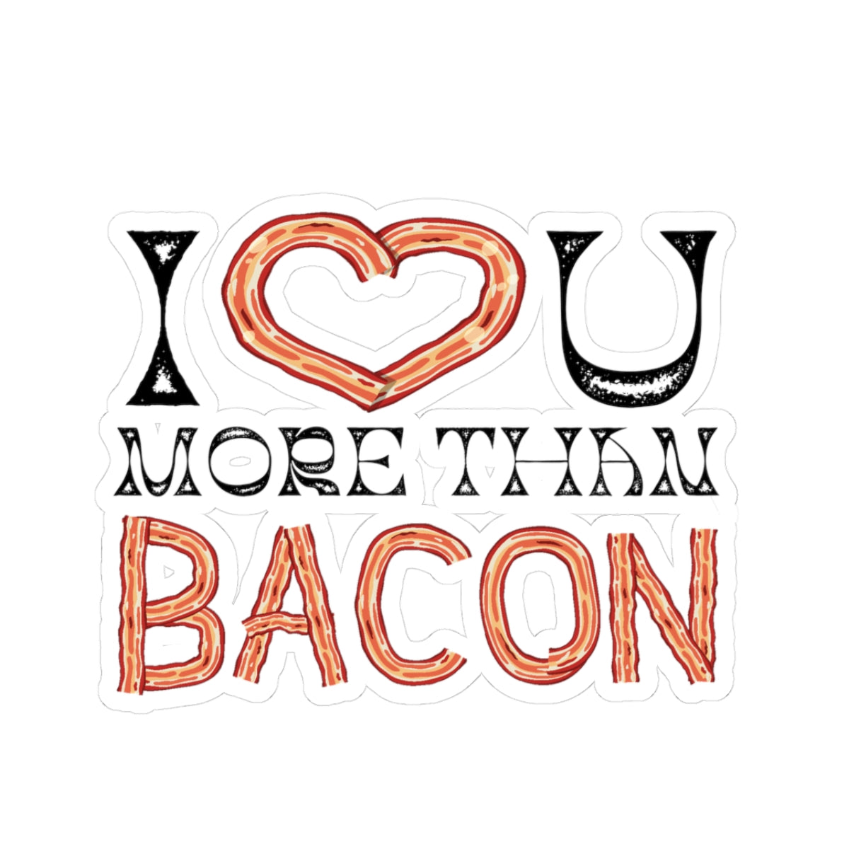 I Love You More Than Bacon Valentine Kiss-Cut Stickers
