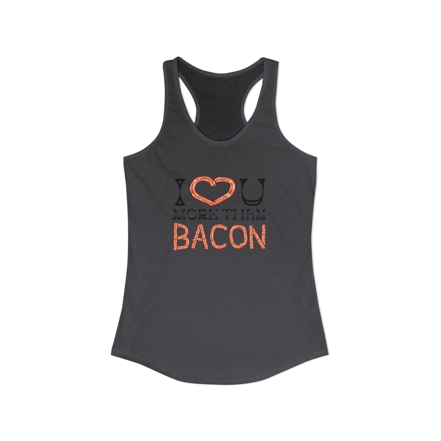 I Love You More Than Bacon Women's Ideal Racerback Tank