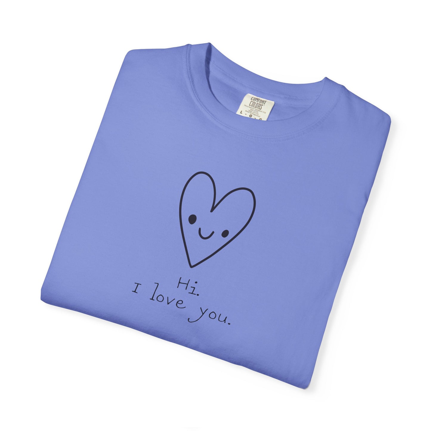 Hi. I Love You. Unisex Garment-Dyed T-shirt