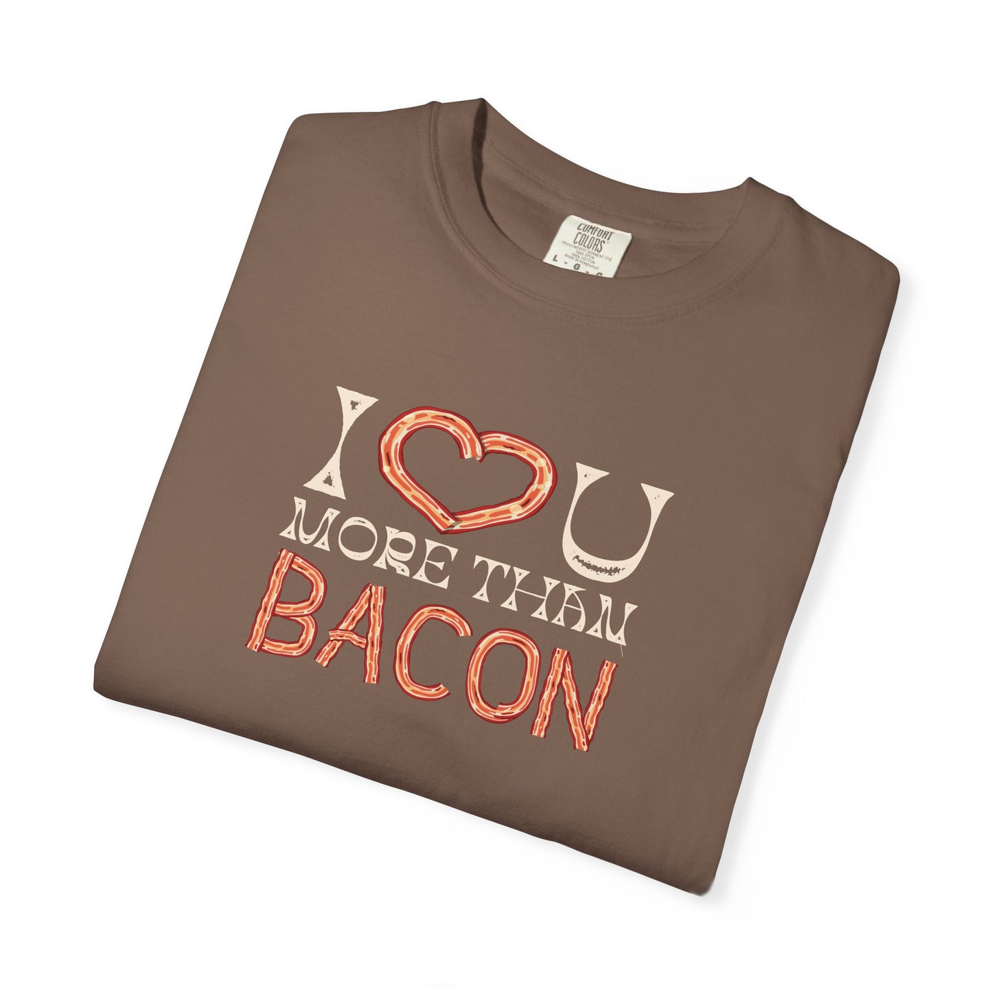 I Love You More Than Bacon: For the Love of Bacon (and Each Other) Unisex Garment-Dyed T-shirt