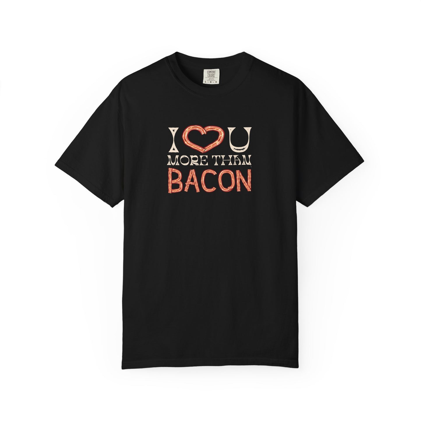 I Love You More Than Bacon: For the Love of Bacon (and Each Other) Unisex Garment-Dyed T-shirt