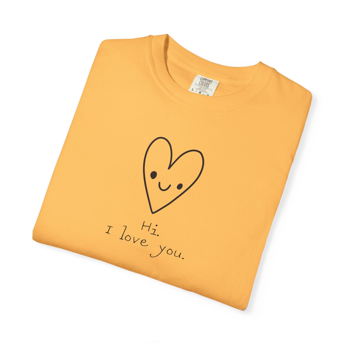 Hi. I Love You. Unisex Garment-Dyed T-shirt