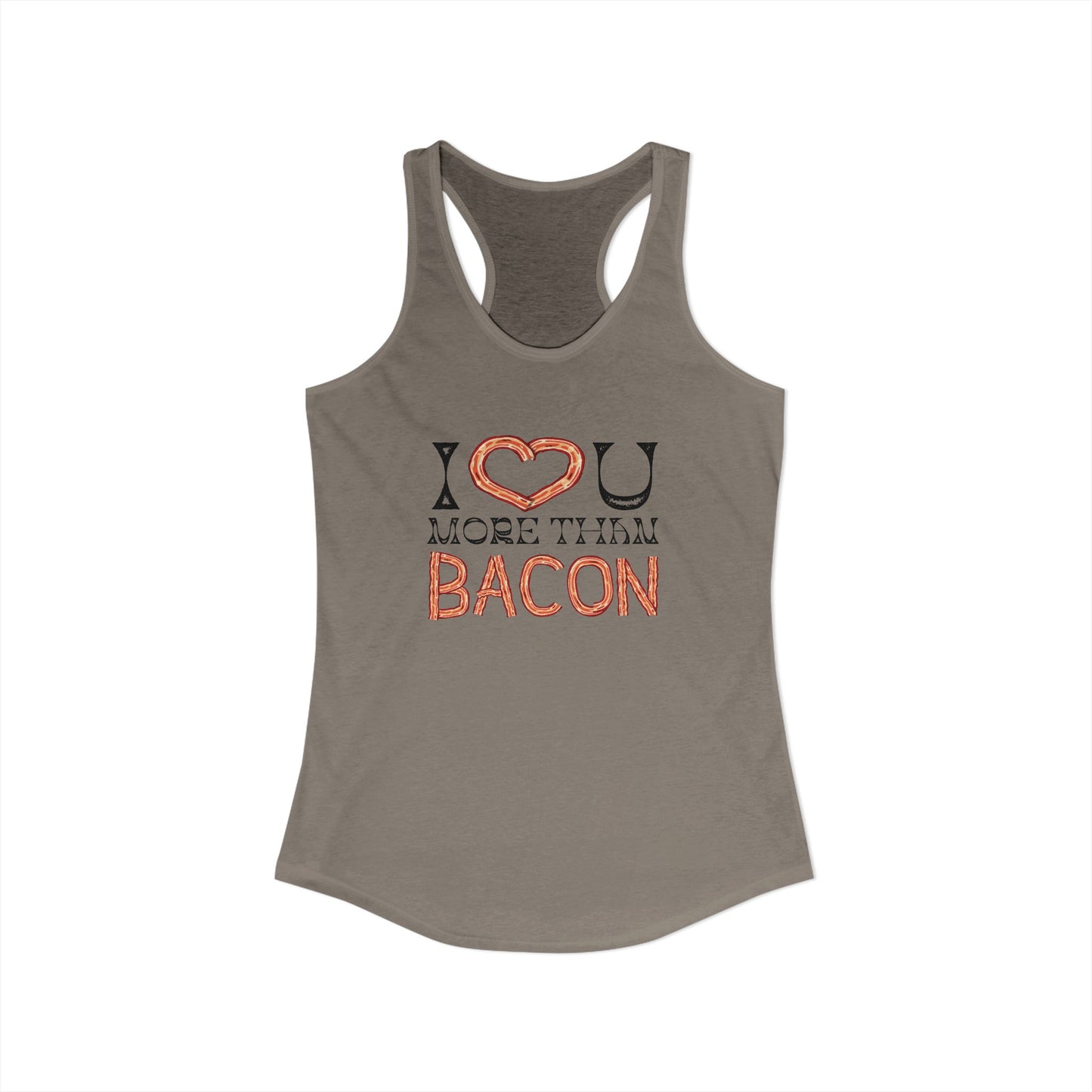 I Love You More Than Bacon Women's Ideal Racerback Tank