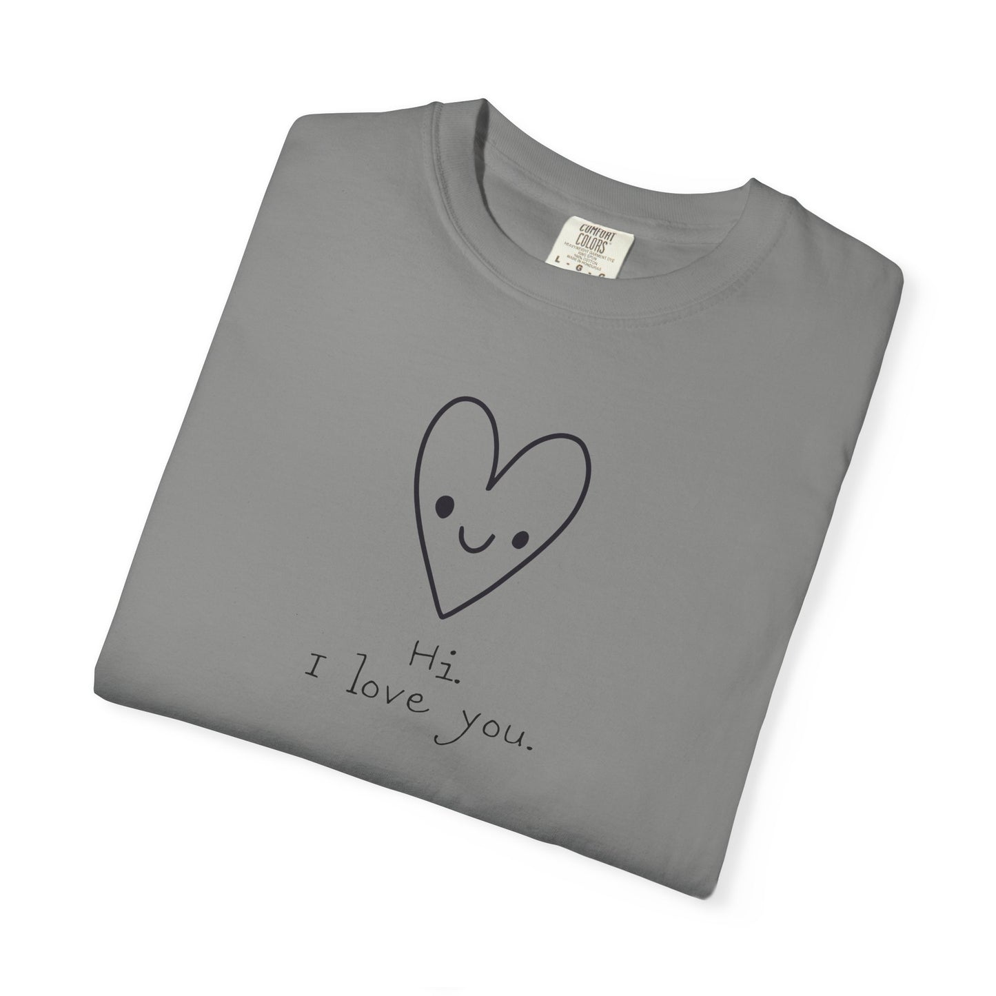 Hi. I Love You. Unisex Garment-Dyed T-shirt