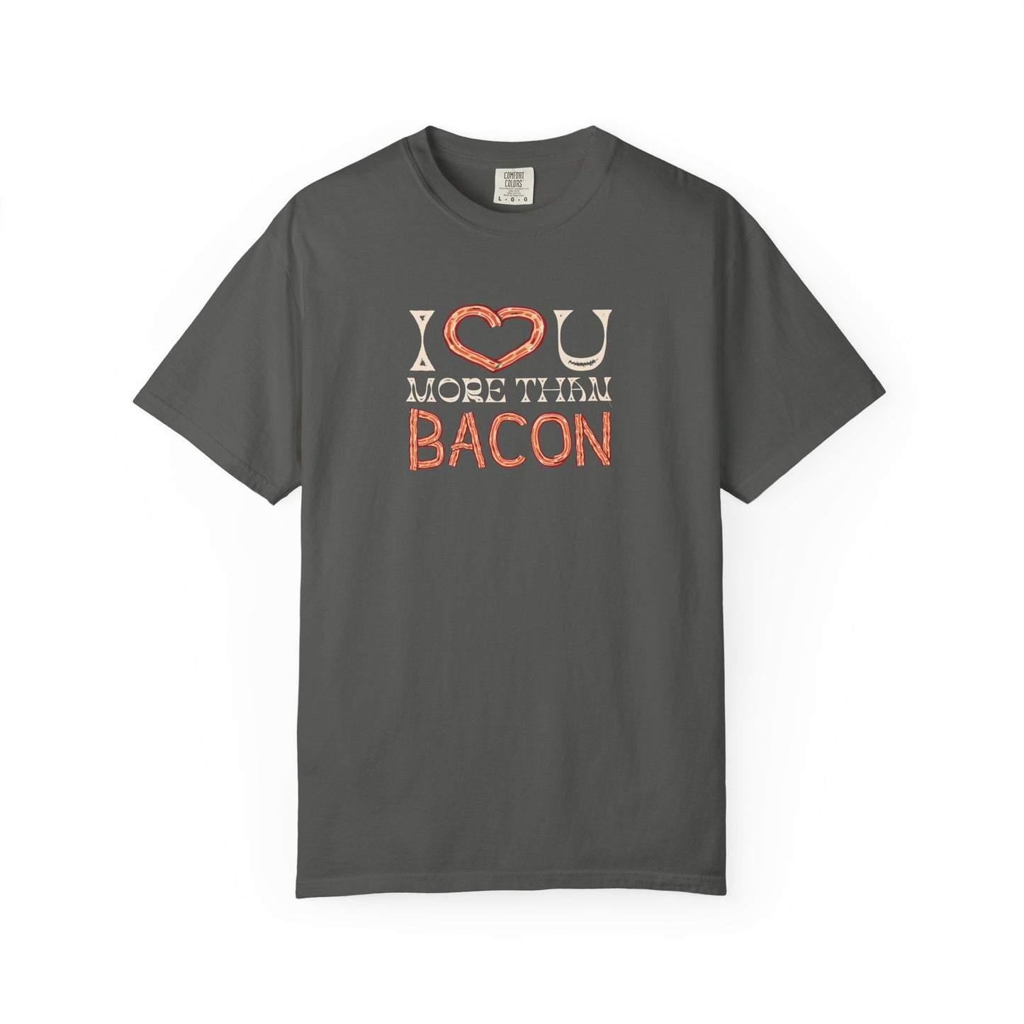 I Love You More Than Bacon: For the Love of Bacon (and Each Other) Unisex Garment-Dyed T-shirt