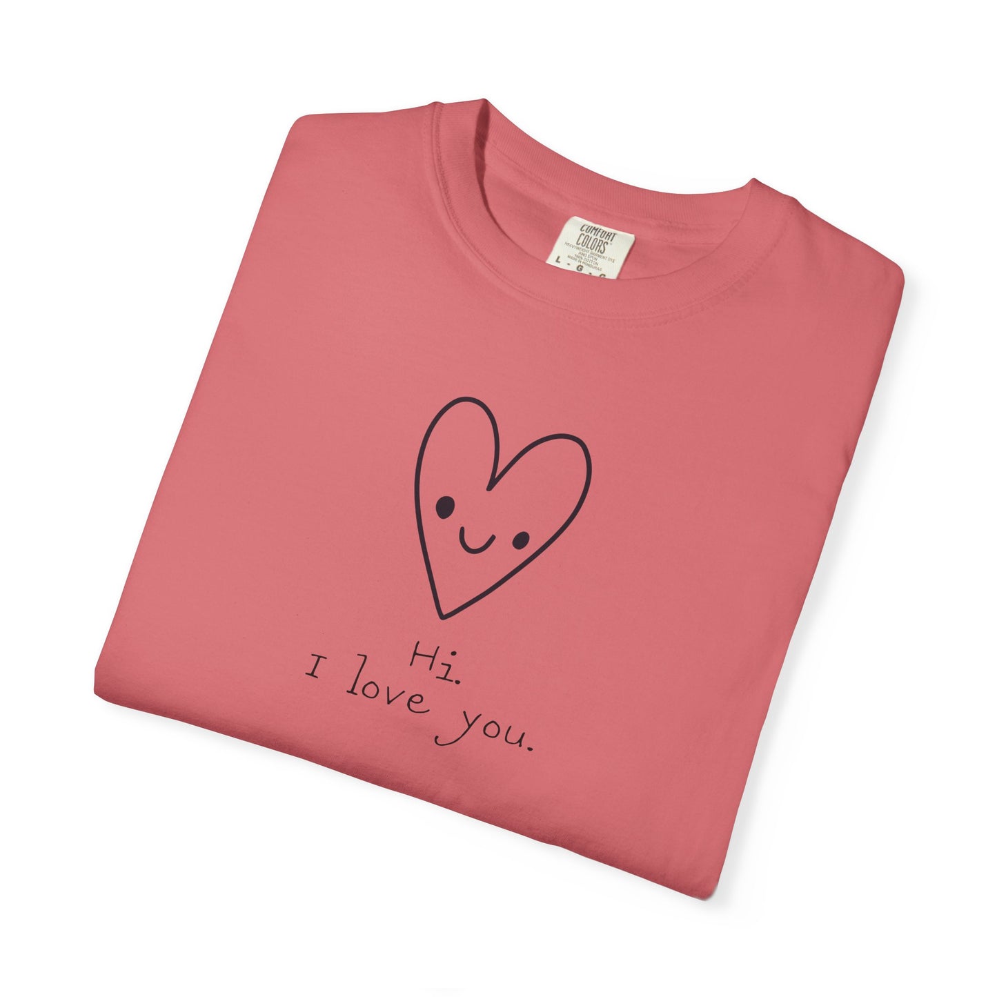 Hi. I Love You. Unisex Garment-Dyed T-shirt