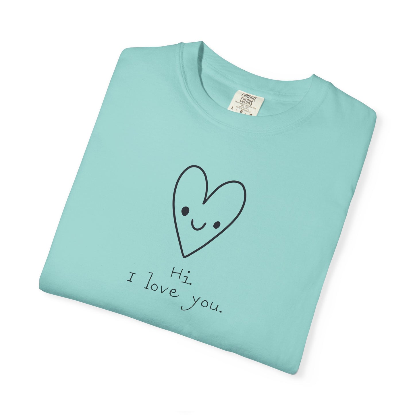 Hi. I Love You. Unisex Garment-Dyed T-shirt