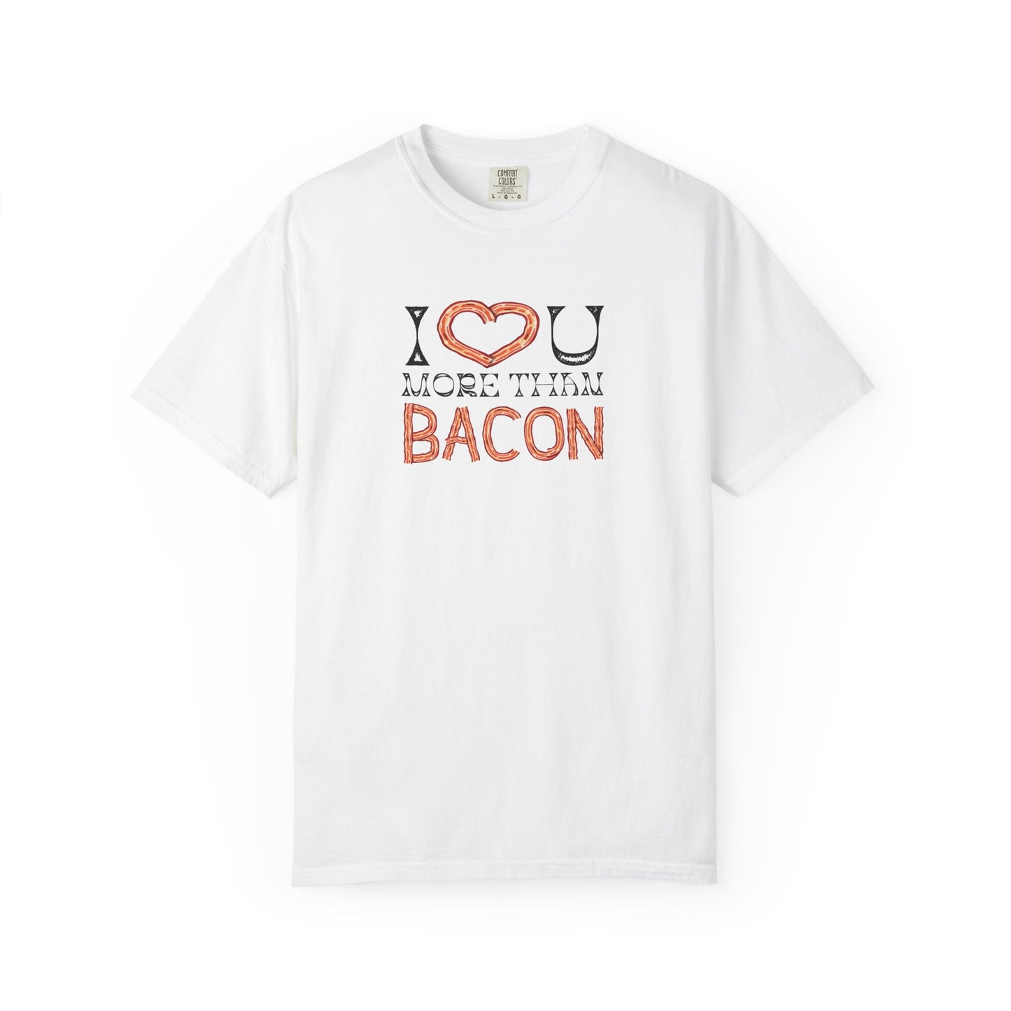 I Love You More Than Bacon: For the Love of Bacon (and Each Other) Unisex Garment-Dyed T-shirt