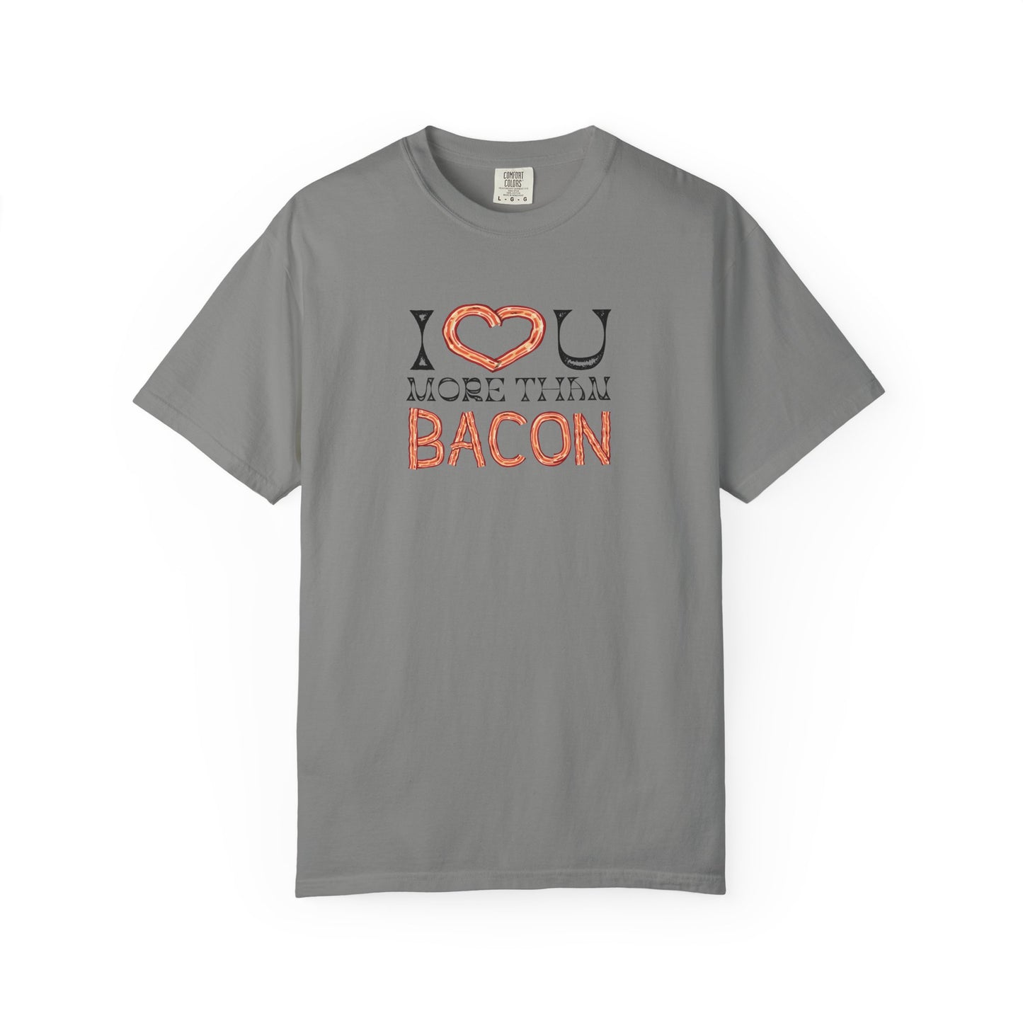 I Love You More Than Bacon: For the Love of Bacon (and Each Other) Unisex Garment-Dyed T-shirt