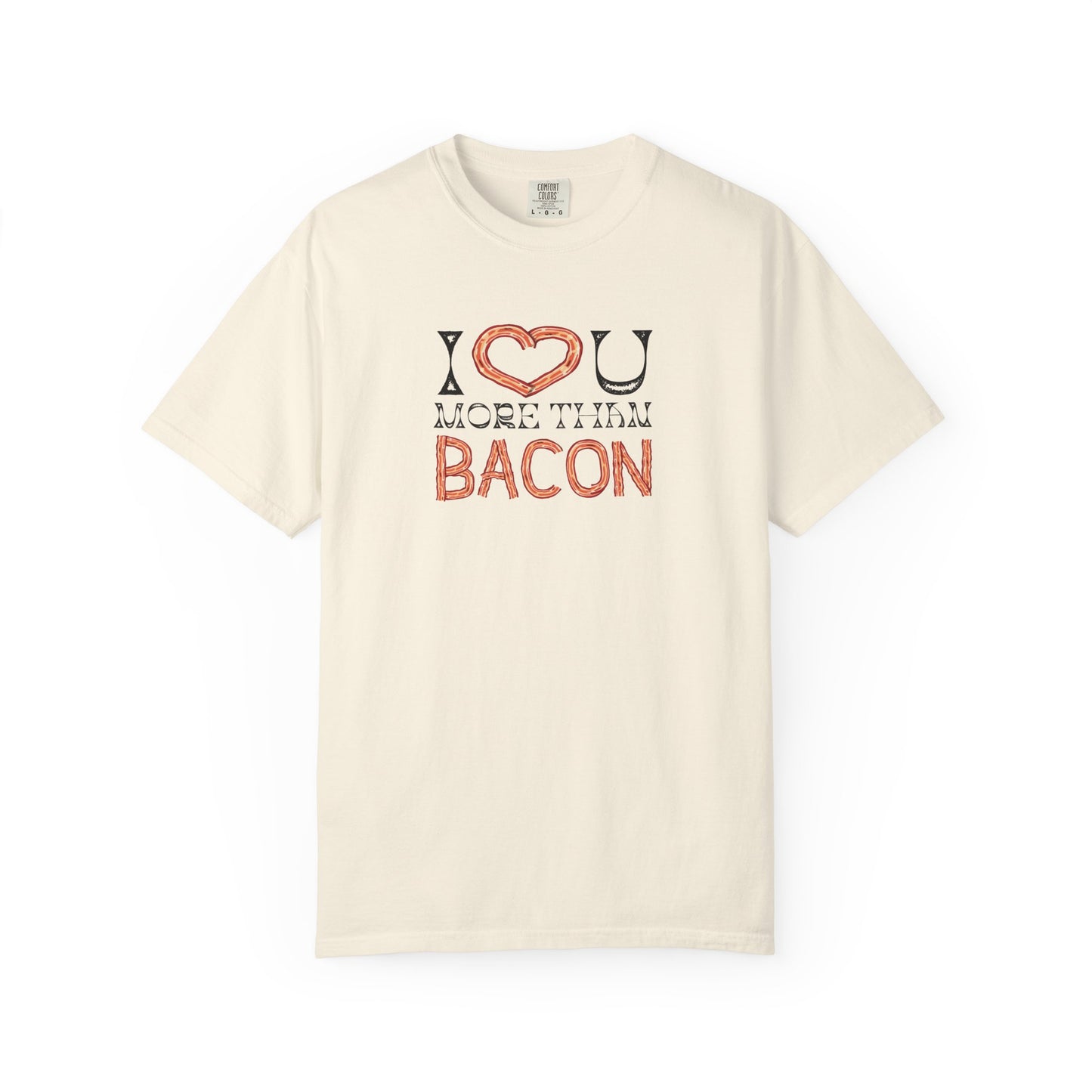 I Love You More Than Bacon: For the Love of Bacon (and Each Other) Unisex Garment-Dyed T-shirt