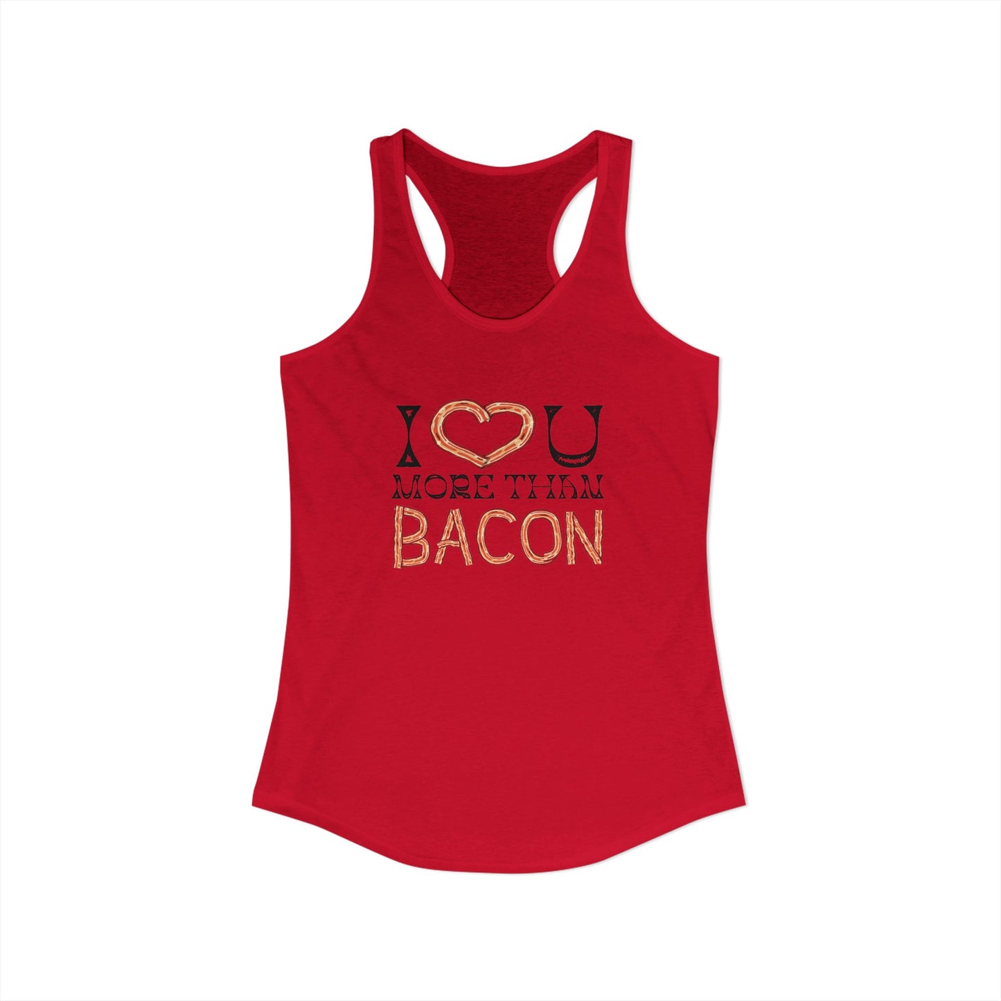 I Love You More Than Bacon Women's Ideal Racerback Tank