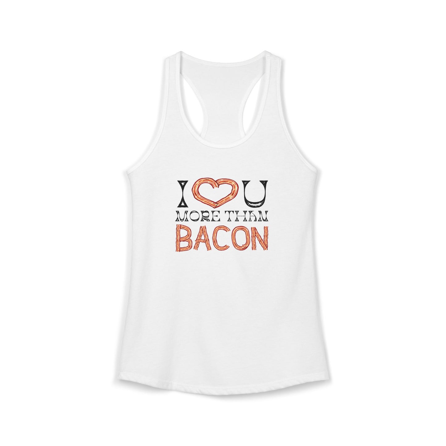 I Love You More Than Bacon Women's Ideal Racerback Tank