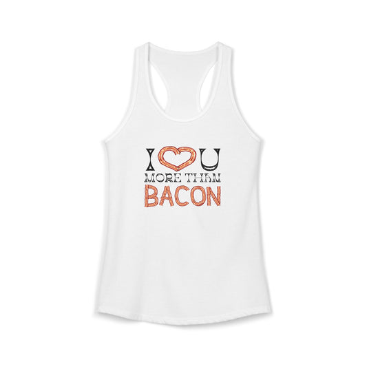 I Love You More Than Bacon Women's Ideal Racerback Tank