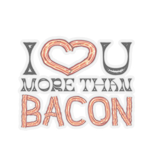 I Love You More Than Bacon Valentine Kiss-Cut Stickers