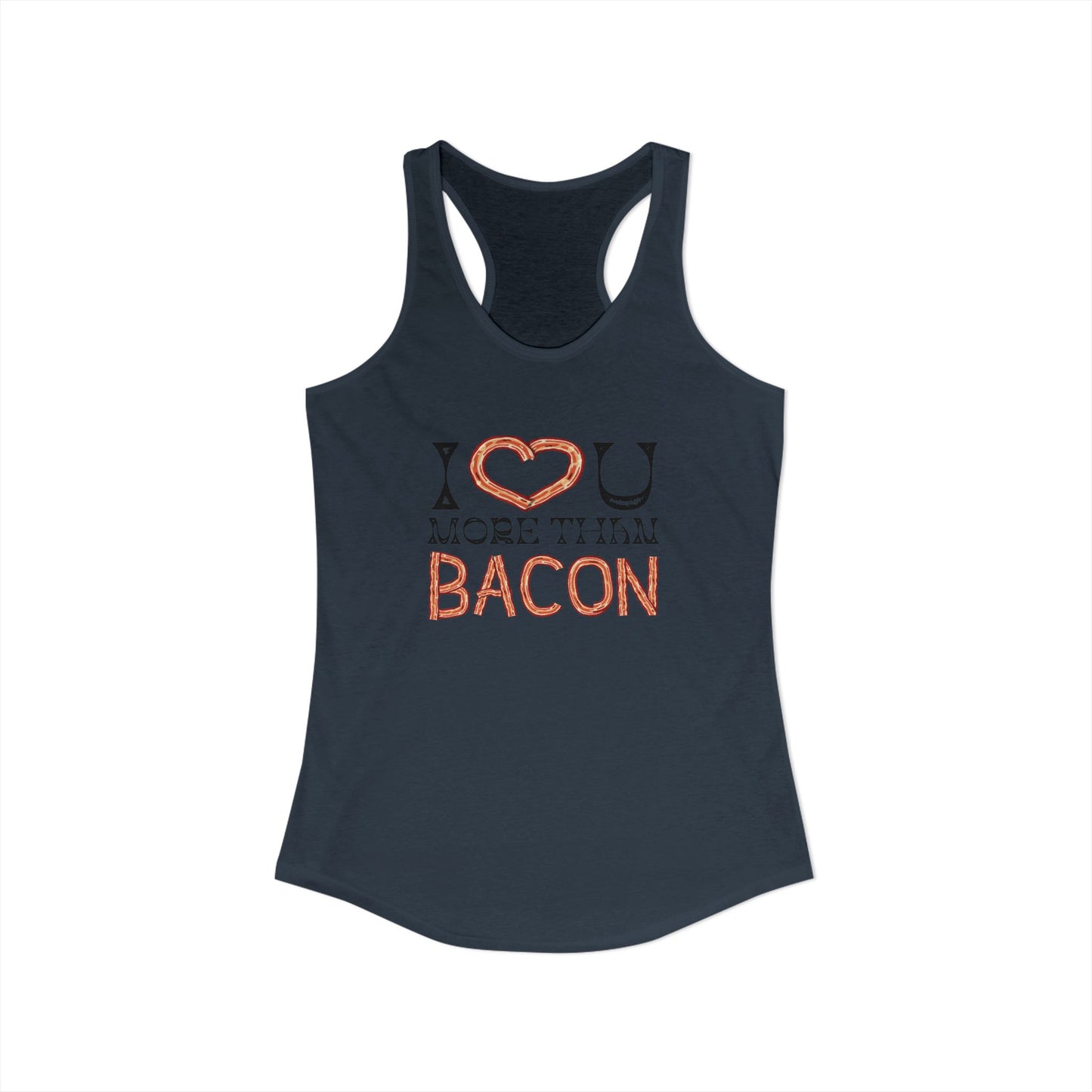 I Love You More Than Bacon Women's Ideal Racerback Tank